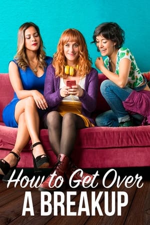 Poster How to Get Over a Breakup (2018)