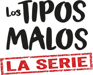 Los Tipos Malos: La Serie