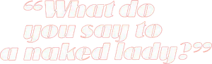 What Do You Say to a Naked Lady?