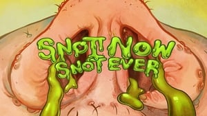 Oh Yuck! Snot Now, Snot Ever