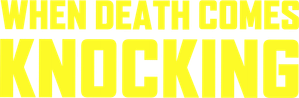 When Death Comes Knocking