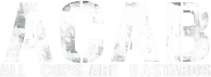 A.C.A.B. - All Cops Are Bastards