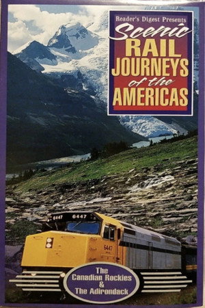 Scenic Rail Journeys of the Americas: The Canadian Rockies & The Adirondack