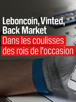 Leboncoin, Vinted, Back Market : Dans les coulisses des rois de l'occasion