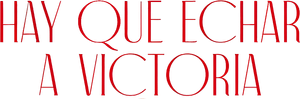 Hay que echar a Victoria
