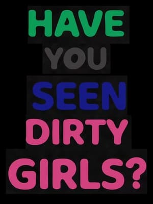 Have You Seen Dirty Girls?