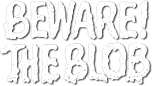 Beware! The Blob