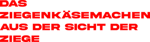Das Ziegenkäsemachen aus der Sicht der Ziege