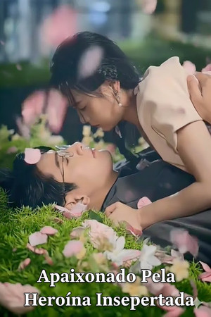 Apaixonado Pela Heroina Inesperada (2025)