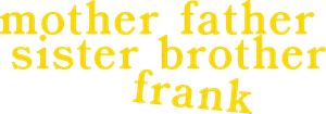 Mother Father Sister Brother Frank