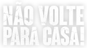 Não Volte Para Casa!