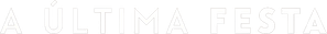 A Última Festa