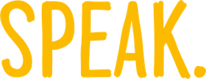 Speak.