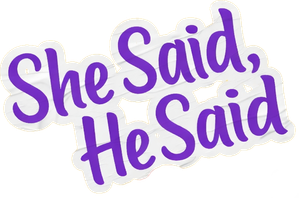 She Said, He Said