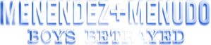Menendez + Menudo: Boys Betrayed