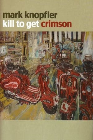 Poster Mark Knopfler: Kill to Get Crimson - A Documentary (2007)
