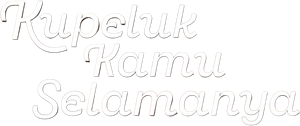Kupeluk Kamu Selamanya