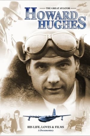 Howard Hughes: The Great Aviator - His Life, Loves & FIlms