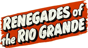 Renegades of the Rio Grande