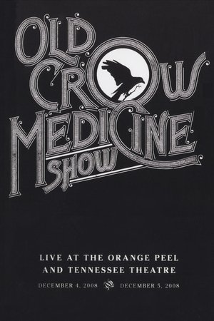 Old Crow Medicine Show: Live At The Orange Peel And Tennessee Theatre