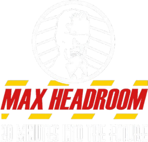 Max Headroom: 20 Minutes into the Future