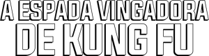 A Espada Vingadora de Kung Fu