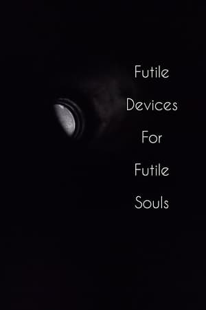 Futile Devices For Futile Souls film complet