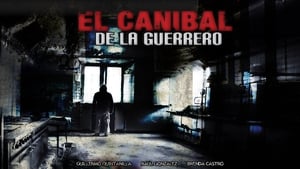 El caníbal de la Guerrero film complet