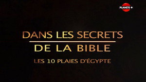 Secrets of the Bible The Ten Plagues of Egypt