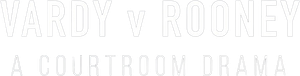 Vardy v Rooney: A Courtroom Drama