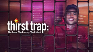 Thirst Trap: The Fame. The Fantasy. The Fallout.