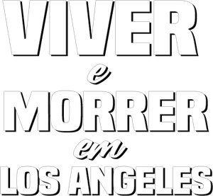 Viver e Morrer em Los Angeles — Logos 2