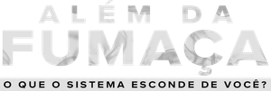Além da Fumaça: O que o Sistema Esconde de Você?