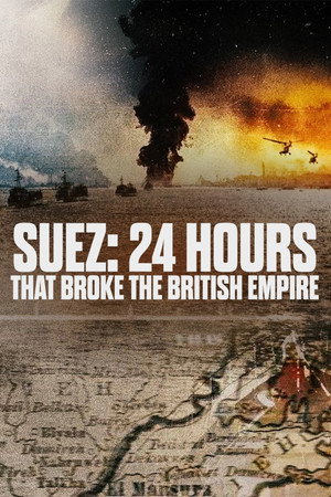 Suez: 24 Hours That Broke the British Empire (2026)
