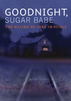 Poster Goodnight, Sugar Babe: The Killing of Vera Jo Reigle (2013)