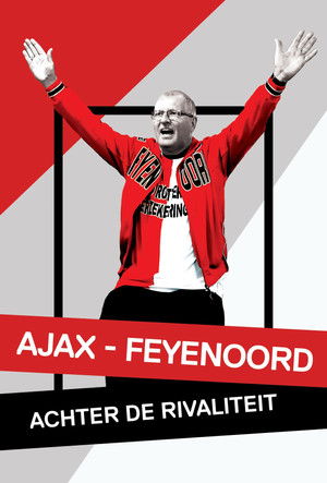 Ajax - Feyenoord: Achter de Rivaliteit