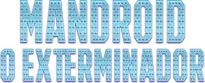 Mandroid, O Exterminador — Logos 1