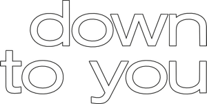 Down to You
