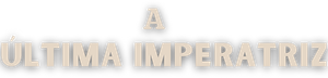 A Última Imperatriz — Logos 5
