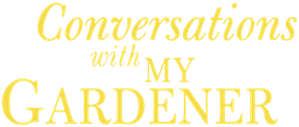 Conversations with My Gardener