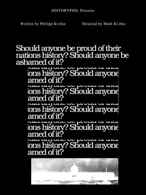 Should Anyone Be Ashamed Of Their Nation's History? Should Anyone Be Proud Of It?