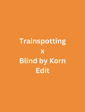 Trainspotting x Blind by Korn Edit (2024) | Team Personality Map