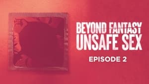 Beyond Fantasy Unsafe Sex