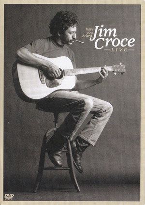 Have You Heard: Jim Croce Live 1