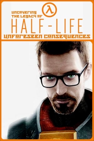 Unforeseen Consequences: Uncovering the Legacy of Half-Life poster