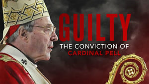 Guilty: The Conviction Of Cardinal Pell