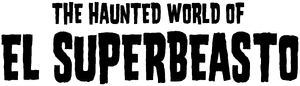 The Haunted World of El Superbeasto