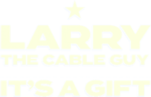 Larry the Cable Guy: It's a Gift