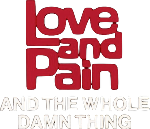 Love and Pain and the Whole Damn Thing