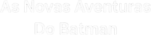 As Novas Aventuras do Batman
